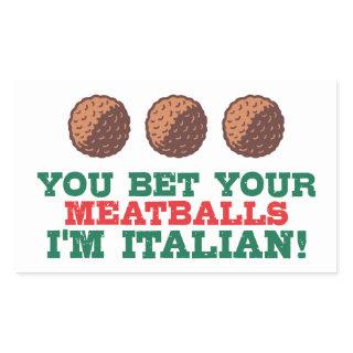 You Bet Your Meatballs I'm Italian Rectangular Sticker