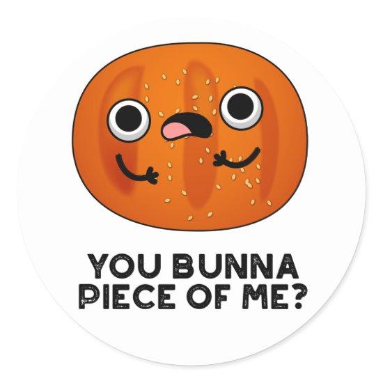 You Bunna Piece Of Me Funny Bun Pun  Classic Round Sticker