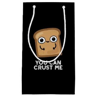You Can Crust Me Funny Toast Bread Pun Dark BG Small Gift Bag