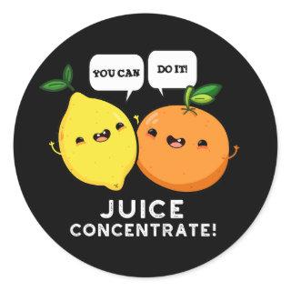 You Can Do It Juice Concentrate Positive Fruit Pun Classic Round Sticker