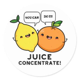 You Can Do It Juice Concentrate Positive Fruit Pun Classic Round Sticker