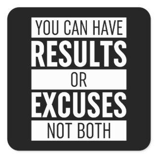 You Can Have Results Or Excuses Not Both Square Sticker