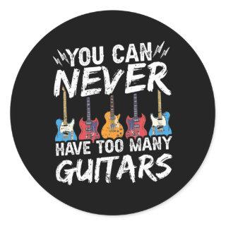 You Can Never Have Too Many Guitars Funny Guitar Classic Round Sticker