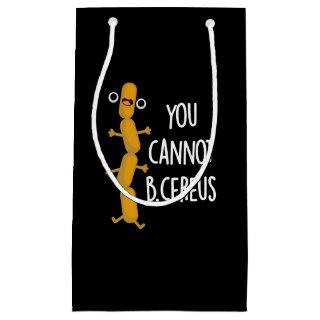You Cannot B Cereus Funny Bacteria Pun Dark BG Small Gift Bag
