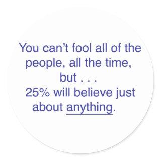 You can't fool all the people all the time classic round sticker