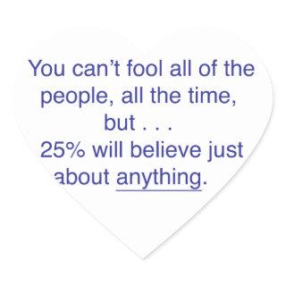 You can't fool all the people all the time heart sticker