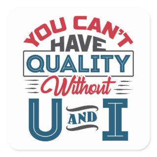 You Can't Have Quality Without U and I QC Square Sticker