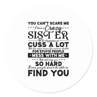 You Cant Scare Me I Have A Crazy Sister Classic Round Sticker