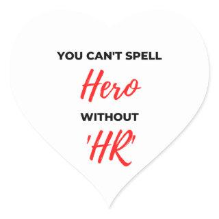 You Can't Spell Hero Without 'HR' 2 Heart Sticker