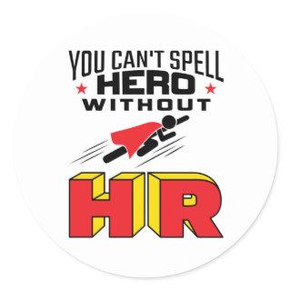 You Can't Spell Hero without HR Classic Round Sticker