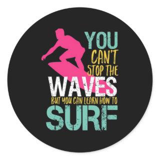 You Can't Stop The Waves But You Can Learn Surf Classic Round Sticker