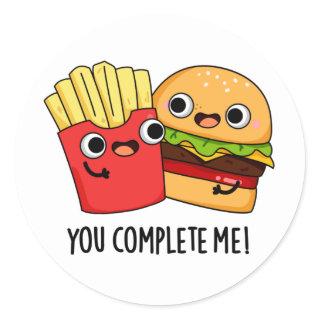 You Complete Me Funny Burger Fries Pun Classic Round Sticker