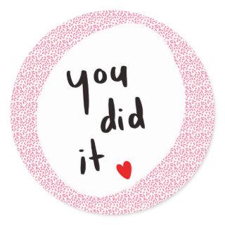 You Did It!  Classic Round Sticker