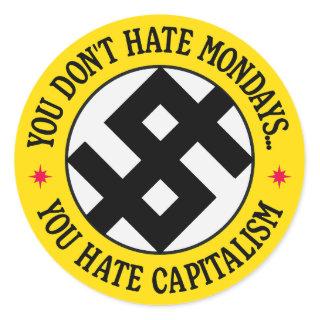 You Don't Hate Monday, You Hate Capitalism  Classic Round Sticker