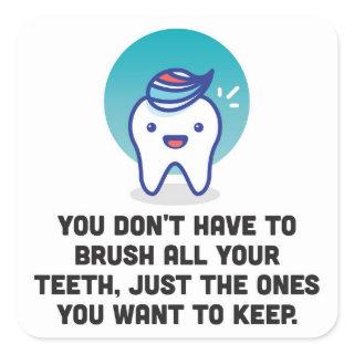 You Don't Have To Brush All Your Teeth Square Sticker