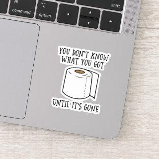 You Don't Know What You Got Until It's Gone. Sticker