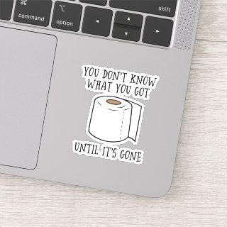 You Don't Know What You Got Until It's Gone. Sticker