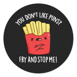 You Don't Like Puns Fry And Stop Me Dark BG Classic Round Sticker