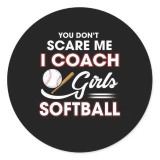 You Don't Scare Me I Coach Girls Softball Classic Round Sticker