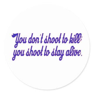 You don't shoot to kill; classic round sticker