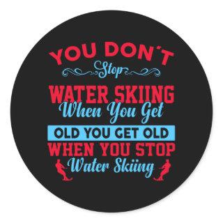 You Dont Stop Water Skiing When You Get Old Classic Round Sticker