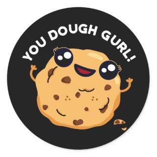 You Dough Gurl Funny Baking Pun Dark BG Classic Round Sticker