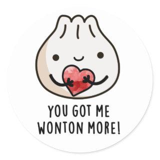 You Got Me Wonton More Funny Dimsum Pun  Classic Round Sticker