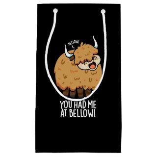 You Had Me At Bellow Funny Yak Pun Dark BG Small Gift Bag