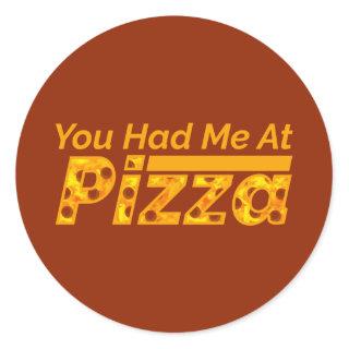 You Had Me At Pizza Classic Round Sticker
