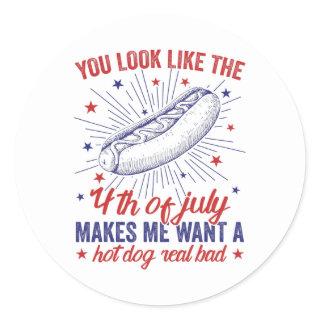 You Look Like 4th Of July Makes Me Want A Hot Dog  Classic Round Sticker