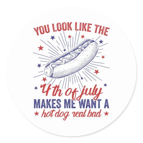 You Look Like 4th Of July Makes Me Want A Hot Dog  Classic Round Sticker