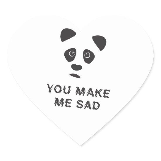 You make me sad. Sad panda. Heart Sticker