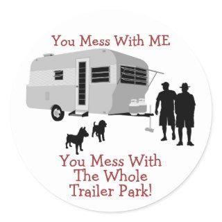 ... You Mess With The Whole Trailer Park stickers