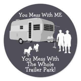 ... You Mess With The Whole Trailer Park stickers