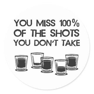 You Miss 100% of the Shots You Don't Take Classic Round Sticker