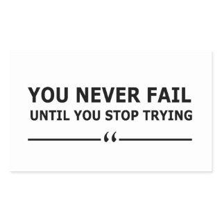 you never fail until you stop trying motivational rectangular sticker