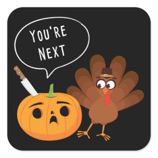 You’re Next Funny Pumpkin Thanksgiving Turkey  Square Sticker