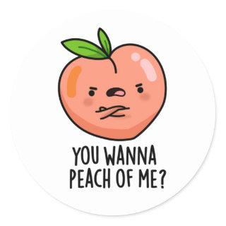You Wanna Peach Of Me Funny Fruit Pun Classic Round Sticker