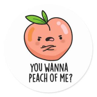 You Wanna Peach Of Me Funny Fruit Pun Classic Round Sticker