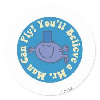 You'll Believe A Mr. Man Can Fly! Classic Round Sticker