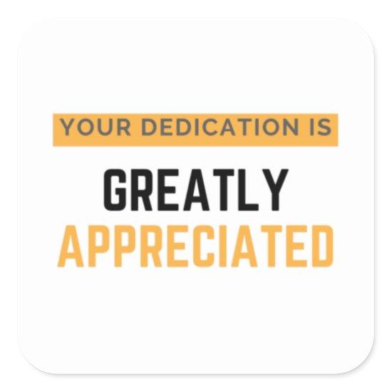 Your Dedication Is Greatly Appreciated bl Square Sticker