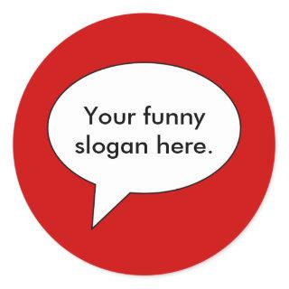 your-funny-slogan-here01 classic round sticker