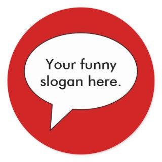 your-funny-slogan-here01 classic round sticker