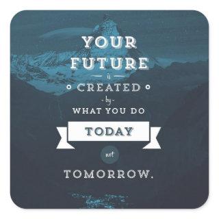 Your Future Is Created By What You Do Today Square Sticker