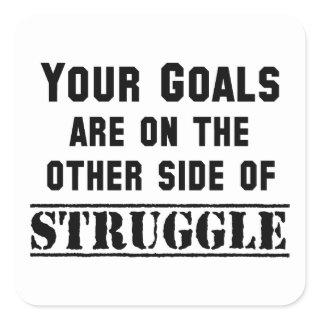 Your Goals Are On The Other Side Of Struggle Square Sticker