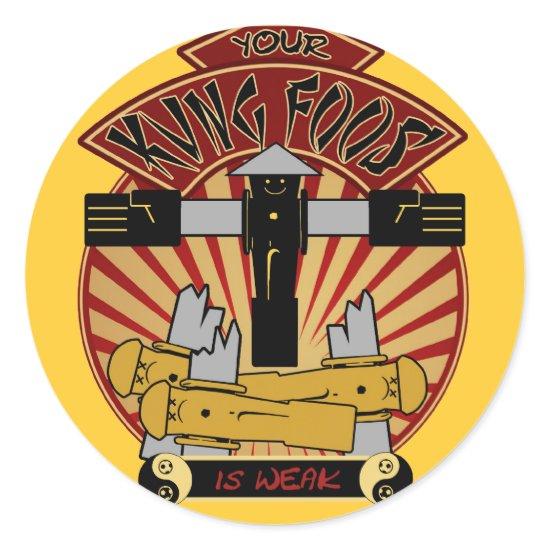 Your Kung Foos Is Weak Classic Round Sticker