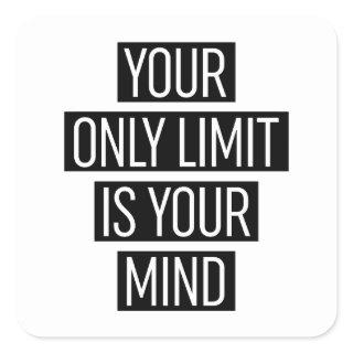 Your Only Limit Is Your Mind  Square Sticker