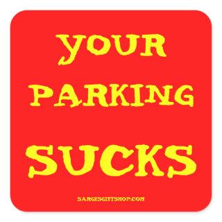 YOUR PARKING SUCKS SQUARE STICKER