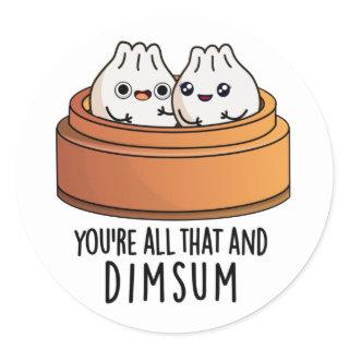 You're All That And Dimsum Funny Food Pun  Classic Round Sticker