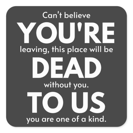 You're Dead To Us, Coworker Going Away, Funny Square Sticker